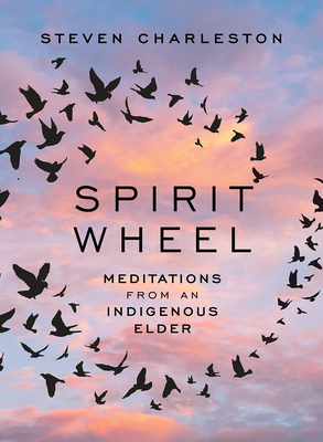 Spirit Wheel: Meditations from an Indigenous Elder - Charleston, Steven