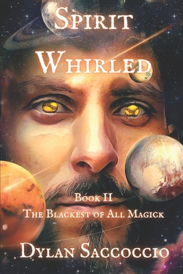 Spirit Whirled: The Blackest of All Magick - Saccoccio, Dylan