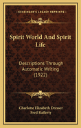 Spirit World and Spirit Life: Descriptions Through Automatic Writing (1922)