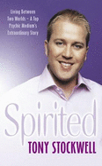 Spirited: Living Between Two Worlds - A Top Psychic Medium's Extraordinary Story