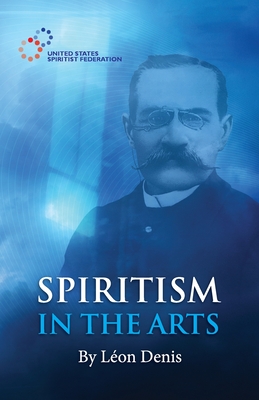 Spiritism in the Arts - Monteiro, H M (Translated by), and Denis, Leon