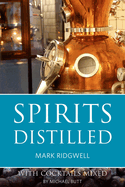 Spirits Distilled: With Cocktails Mixed by Michael Butt