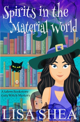 Spirits in the Material World - a Salem Bookstore Cozy Witch Mystery - Shea, Lisa