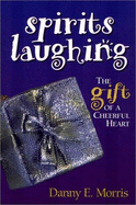 Spirits Laughing: The Gift of a Cheerful Heart
