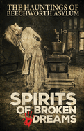 Spirits of Broken Dreams: The Hauntings of Beechworth Asylum