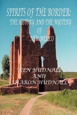 Spirits of the Border IV: The History and Mystery of New Mexico - Hudnall, Ken, and Hudnall, Sharon
