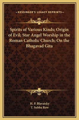 Spirits of Various Kinds; Origin of Evil; Star Angel Worship in the Roman Catholic Church; On the Bhagavad Gita - Blavatsky, H P, and Row, T Subba