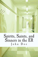 Spirits, Saints, and Sinners in the Er: Real Stories of the Er
