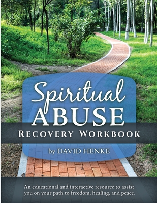 Spiritual Abuse Recovery Workbook: An educational and interactive resource to assist you on your path to freedom, healing, and peace - Henke, David, and Dykstra, Deborah (Foreword by)