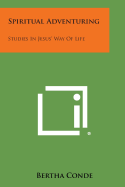 Spiritual Adventuring: Studies in Jesus' Way of Life - Conde, Bertha