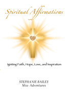 Spiritual Affirmations: Igniting Faith, Hope, Love, and Inspiration