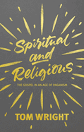 Spiritual and Religious: The Gospel in an Age of Paganism