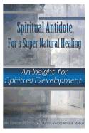 Spiritual Antidote, For a Super Natural Healing: An Insight for Spiritual Development