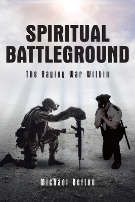 Spiritual Battleground: The Raging War Within - Belton, Michael