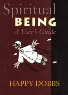 Spiritual Being: A User's Guide - Dobbs, Happy