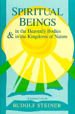 Spiritual Beings in the Heavenly Bodies and in the Kingdoms of Nature - Steiner, Rudolf