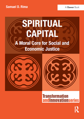 Spiritual Capital: A Moral Core for Social and Economic Justice - Rima, Samuel D.