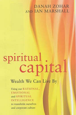 Spiritual Capital: Wealth We Can Live by - Zohar, Danah, and Marshall, I.N.