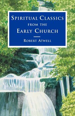 Spiritual Classics of the Early Church - Atwell, Robert