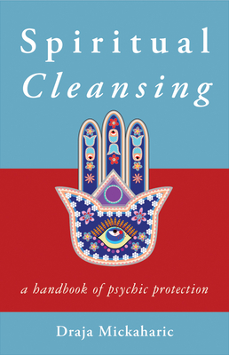 Spiritual Cleansing: A Handbook of Psychic Self-Protection - Mickaharic, Draja