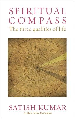 Spiritual Compass: The Three Qualities of Life - Kumar, Satish