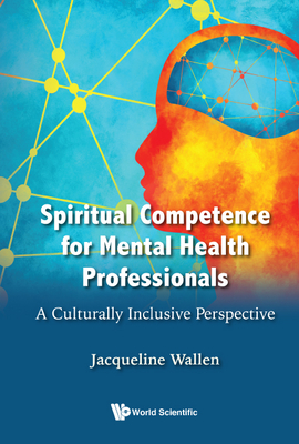 Spiritual Competence for Mental Health Professionals: A Culturally Inclusive Perspective - Wallen, Jacqueline