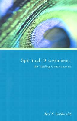 Spiritual Discernment: The Healing Consciousness - Goldsmith, Joel S