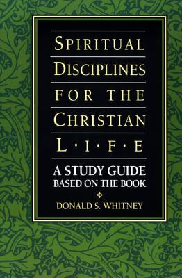 Spiritual Disciplines for the Christian Life Study Guide - Whitney, Donald S, and Platt, Rita J