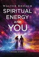 Spiritual Energy and You: Your Voyage Through Eternity