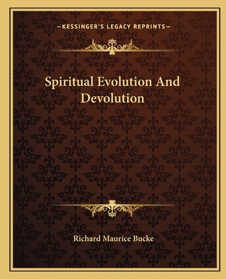 Spiritual Evolution And Devolution - Bucke, Richard Maurice, Dr.