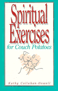 Spiritual Exercises for Couch Potatoes - Callahan-Howell, Kathy