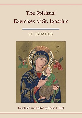 Spiritual Exercises of St. Ignatius. Translated and edited by Louis J. Puhl - St Ignatius, and Puhl, Louis J