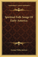 Spiritual Folk-Songs of Early America