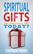 Spiritual Gifts: Are They Still for Today?