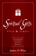 Spiritual Gifts, Plain and Simple: Discovering Which One You Possess and How to Maximize It