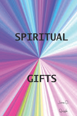 Spiritual Gifts - Quiggle, James D