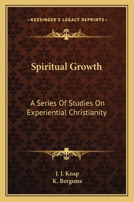 Spiritual Growth: A Series Of Studies On Experiential Christianity - Knap, J J, and Bergsma, K (Translated by)