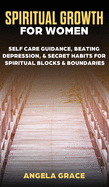 Spiritual Growth For Women: Self-Care Guidance, Beating Depression & Secret Habits for Spiritual Blocks & Boundaries