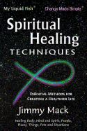Spiritual Healing Techniques: Essential Methods for Creating a Healthier Life