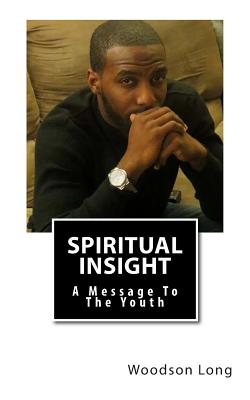 Spiritual Insight: A Message To The Youth - Long, Woodson