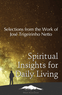 Spiritual Insights for Daily Living: Selections from the Work of Jos? Trigueirinho Netto