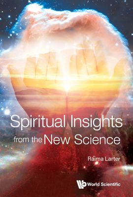 Spiritual Insights from the New Science - Raima Larter