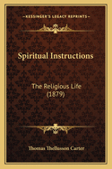 Spiritual Instructions: The Religious Life (1879)