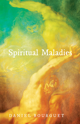 Spiritual Maladies - Bourguet, Daniel, and Wilkinson, Roger W T (Translated by), and Ekblad, Bob (Foreword by)