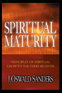 Spiritual Maturity: Principles of Spiritual Growth for Every Believer - Sanders, J Oswald