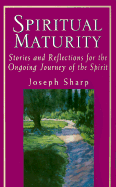 Spiritual Maturity: Stories and Reflections for the Ongoing Journey of the Spirit