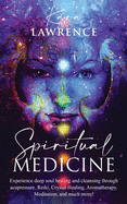 Spiritual Medicine: Healing Holistically at Home by Harnessing Your Own Spiritual Energy
