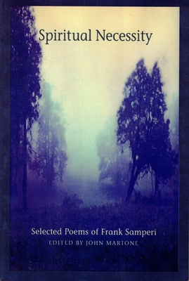 Spiritual Necessity: Selected Poems of Frank Samperi - Samperi, Frank, and Martone, John (Editor)