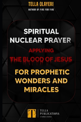 Spiritual Nuclear Prayer Applying Blood Of Jesus For Prophetic Wonders And Miracles - Olayeri, Tella