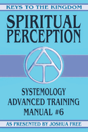 Spiritual Perception: Systemology Advanced Training Course Manual #6